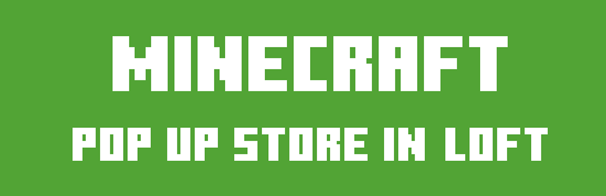 MINECRAFT POP UP STORE(ポップアップストア) IN ロフト